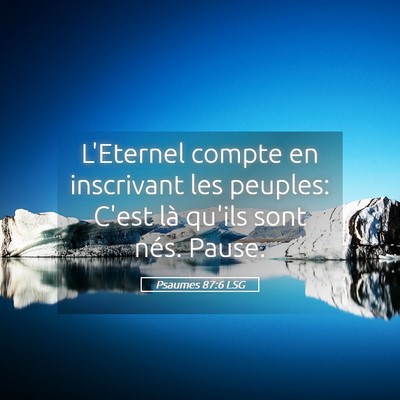 Picture 05 - Psaumes 87:6 LSG - L'Eternel compte en inscrivant les peuples: C'est - Bible Verse Picture