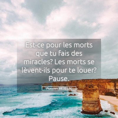 Picture 05 - Psaumes 88:10 LSG - Est-ce pour les morts que tu fais des miracles? - Bible Verse Picture