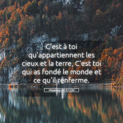 Picture 05 - Psaumes 89:11 LSG - C'est à toi qu'appartiennent les cieux et la - Bible Verse Picture