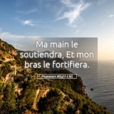 Picture 05 - Psaumes 89:21 LSG - Ma main le soutiendra, Et mon bras le - Bible Verse Picture