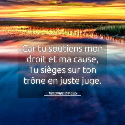 Picture 05 - Psaumes 9:4 LSG - Car tu soutiens mon droit et ma cause, Tu sièges - Bible Verse Picture