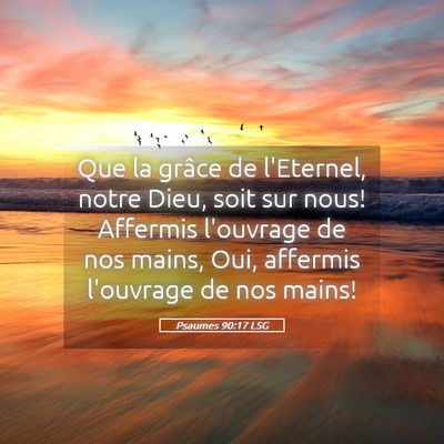 Picture 05 - Psaumes 90:17 LSG - Que la grâce de l'Eternel, notre Dieu, soit sur - Bible Verse Picture