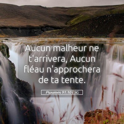 Picture 05 - Psaumes 91:10 LSG - Aucun malheur ne t'arrivera, Aucun fléau - Bible Verse Picture