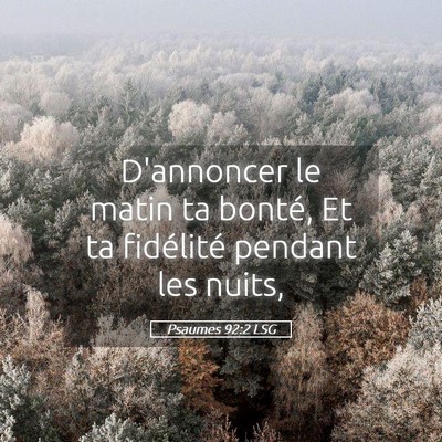 Picture 05 - Psaumes 92:2 LSG - D'annoncer le matin ta bonté, Et ta fidélité - Bible Verse Picture