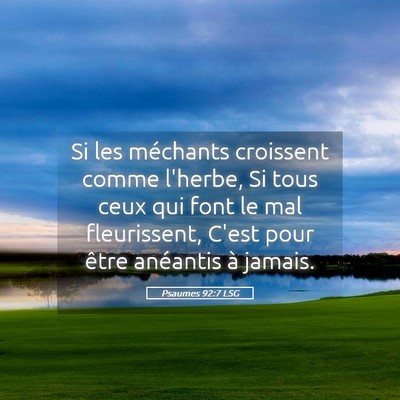 Picture 05 - Psaumes 92:7 LSG - Si les méchants croissent comme l'herbe, Si tous - Bible Verse Picture