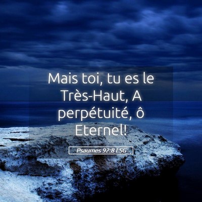 Picture 05 - Psaumes 92:8 LSG - Mais toi, tu es le Très-Haut, A perpétuité, ô - Bible Verse Picture