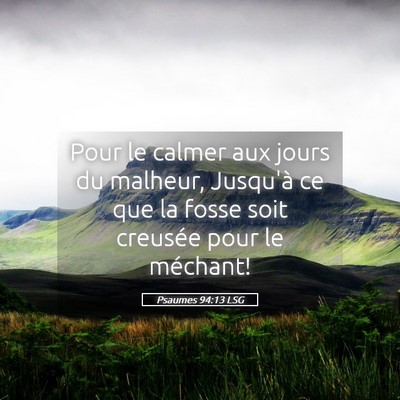 Picture 05 - Psaumes 94:13 LSG - Pour le calmer aux jours du malheur, Jusqu'à ce - Bible Verse Picture