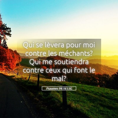 Picture 05 - Psaumes 94:16 LSG - Qui se lèvera pour moi contre les méchants? Qui - Bible Verse Picture