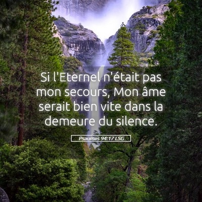 Picture 05 - Psaumes 94:17 LSG - Si l'Eternel n'était pas mon secours, Mon âme - Bible Verse Picture