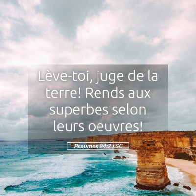 Picture 05 - Psaumes 94:2 LSG - Lève-toi, juge de la terre! Rends aux superbes - Bible Verse Picture