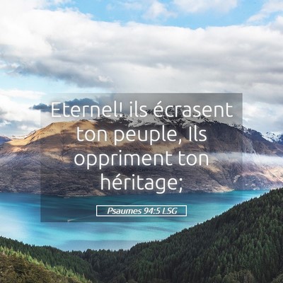 Picture 05 - Psaumes 94:5 LSG - Eternel! ils écrasent ton peuple, Ils oppriment - Bible Verse Picture