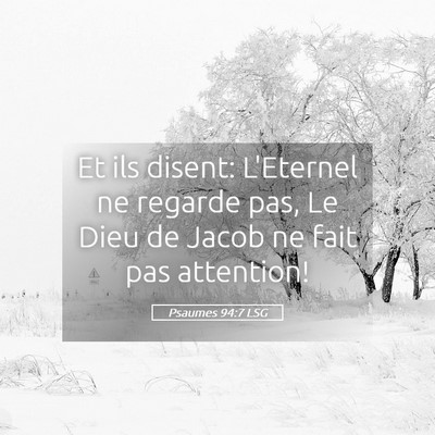 Picture 05 - Psaumes 94:7 LSG - Et ils disent: L'Eternel ne regarde pas, Le Dieu - Bible Verse Picture