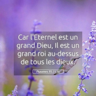 Picture 05 - Psaumes 95:3 LSG - Car l'Eternel est un grand Dieu, Il est un grand - Bible Verse Picture