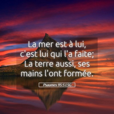 Picture 05 - Psaumes 95:5 LSG - La mer est à lui, c'est lui qui l'a faite; La - Bible Verse Picture