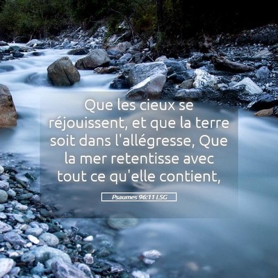 Picture 05 - Psaumes 96:11 LSG - Que les cieux se réjouissent, et que la terre - Bible Verse Picture
