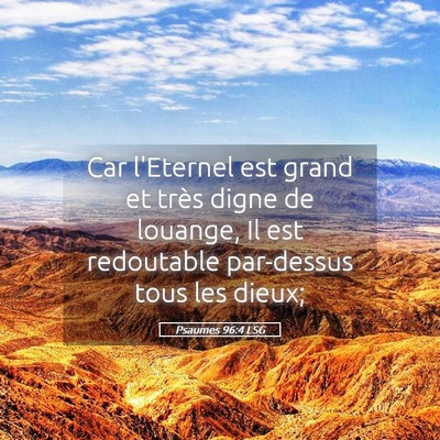 Picture 05 - Psaumes 96:4 LSG - Car l'Eternel est grand et très digne de - Bible Verse Picture