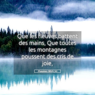 Picture 05 - Psaumes 98:8 LSG - Que les fleuves battent des mains, Que toutes les - Bible Verse Picture