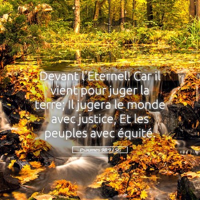 Picture 05 - Psaumes 98:9 LSG - Devant l'Eternel! Car il vient pour juger la - Bible Verse Picture