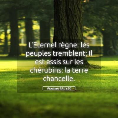 Picture 05 - Psaumes 99:1 LSG - L'Eternel règne: les peuples tremblent; Il est - Bible Verse Picture