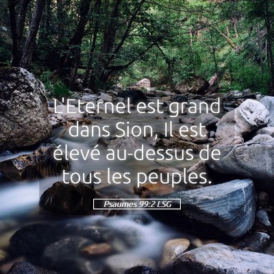 Picture 05 - Psaumes 99:2 LSG - L'Eternel est grand dans Sion, Il est élevé - Bible Verse Picture