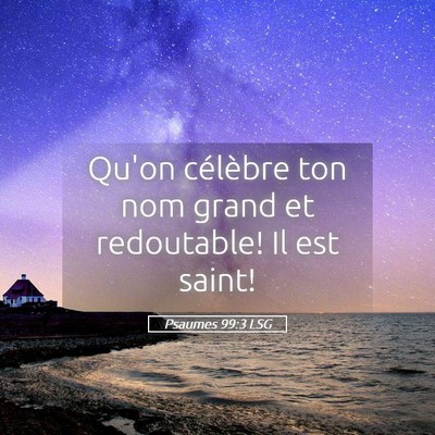 Picture 05 - Psaumes 99:3 LSG - Qu'on célèbre ton nom grand et redoutable! Il - Bible Verse Picture