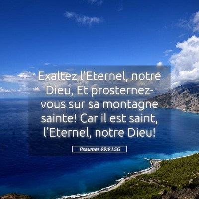 Picture 05 - Psaumes 99:9 LSG - Exaltez l'Eternel, notre Dieu, Et prosternez-vous - Bible Verse Picture