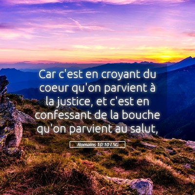 Picture 05 - Romains 10:10 LSG - Car c'est en croyant du coeur qu'on parvient à - Bible Verse Picture