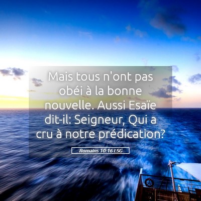 Picture 05 - Romains 10:16 LSG - Mais tous n'ont pas obéi à la bonne nouvelle. - Bible Verse Picture