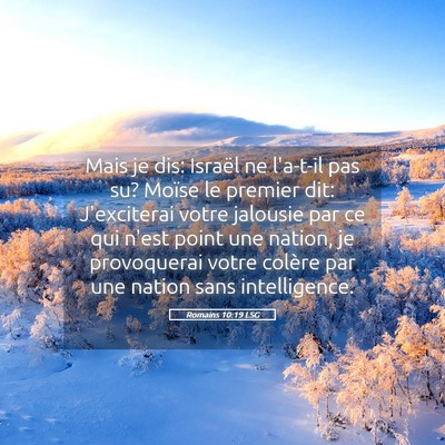 Picture 05 - Romains 10:19 LSG - Mais je dis: Israël ne l'a-t-il pas su? Moïse - Bible Verse Picture