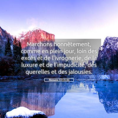Picture 05 - Romains 13:13 LSG - Marchons honnêtement, comme en plein jour, loin - Bible Verse Picture