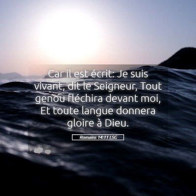 Picture 05 - Romains 14:11 LSG - Car il est écrit: Je suis vivant, dit le - Bible Verse Picture