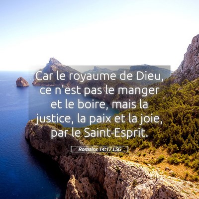 Picture 05 - Romains 14:17 LSG - Car le royaume de Dieu, ce n'est pas le manger et - Bible Verse Picture