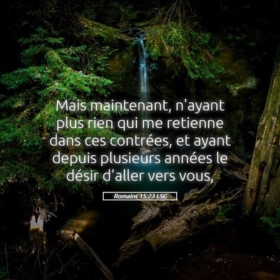 Picture 05 - Romains 15:23 LSG - Mais maintenant, n'ayant plus rien qui me - Bible Verse Picture
