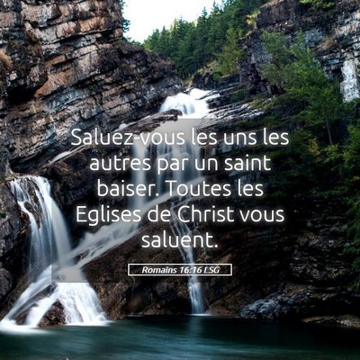 Picture 05 - Romains 16:16 LSG - Saluez-vous les uns les autres par un saint - Bible Verse Picture