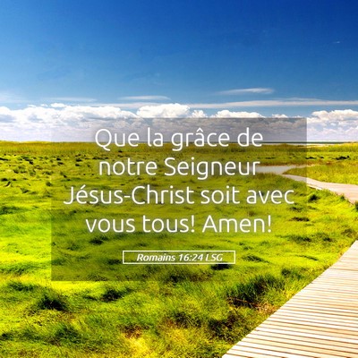 Picture 05 - Romains 16:24 LSG - Que la grâce de notre Seigneur Jésus-Christ - Bible Verse Picture