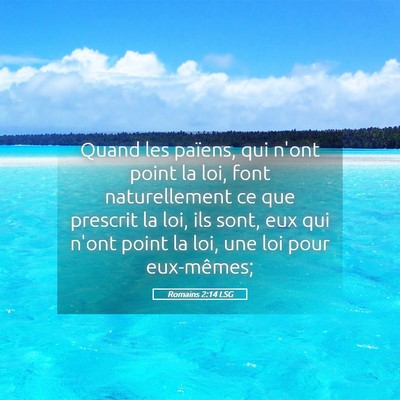 Picture 05 - Romains 2:14 LSG - Quand les païens, qui n'ont point la loi, font - Bible Verse Picture