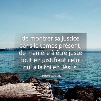 Picture 05 - Romains 3:26 LSG - de montrer sa justice dans le temps présent, de - Bible Verse Picture
