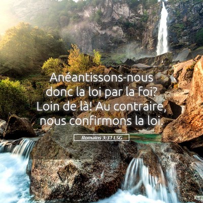 Picture 05 - Romains 3:31 LSG - Anéantissons-nous donc la loi par la foi? Loin - Bible Verse Picture