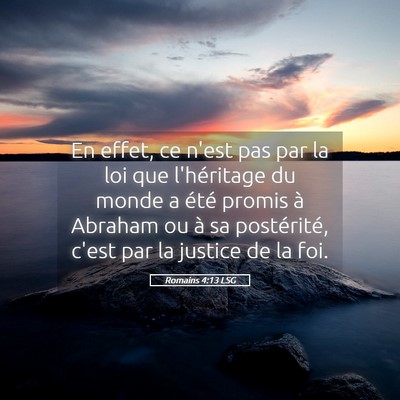 Picture 05 - Romains 4:13 LSG - En effet, ce n'est pas par la loi que l'héritage - Bible Verse Picture