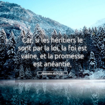 Picture 05 - Romains 4:14 LSG - Car, si les héritiers le sont par la loi, la foi - Bible Verse Picture