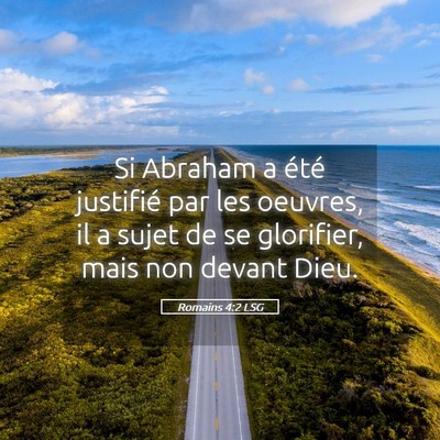 Picture 05 - Romains 4:2 LSG - Si Abraham a été justifié par les oeuvres, il - Bible Verse Picture