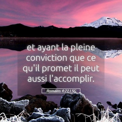Picture 05 - Romains 4:21 LSG - et ayant la pleine conviction que ce qu'il promet - Bible Verse Picture