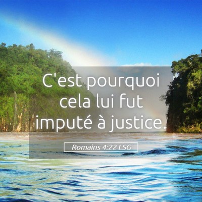 Picture 05 - Romains 4:22 LSG - C'est pourquoi cela lui fut imputé à - Bible Verse Picture