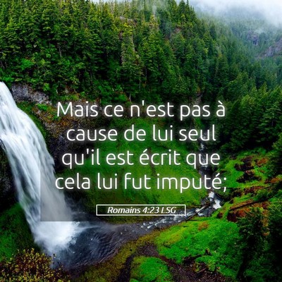 Picture 05 - Romains 4:23 LSG - Mais ce n'est pas à cause de lui seul qu'il est - Bible Verse Picture
