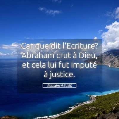 Picture 05 - Romains 4:3 LSG - Car que dit l'Ecriture? Abraham crut à Dieu, et - Bible Verse Picture