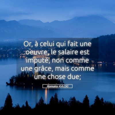 Picture 05 - Romains 4:4 LSG - Or, à celui qui fait une oeuvre, le salaire est - Bible Verse Picture