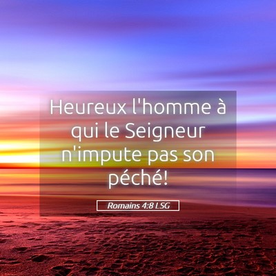 Picture 05 - Romains 4:8 LSG - Heureux l'homme à qui le Seigneur n'impute pas - Bible Verse Picture