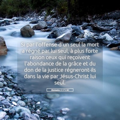 Picture 05 - Romains 5:17 LSG - Si par l'offense d'un seul la mort a régné par - Bible Verse Picture