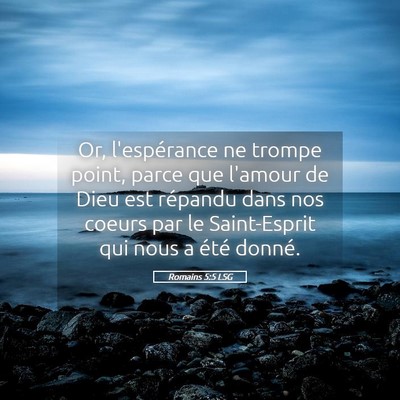 Picture 05 - Romains 5:5 LSG - Or, l'espérance ne trompe point, parce que - Bible Verse Picture