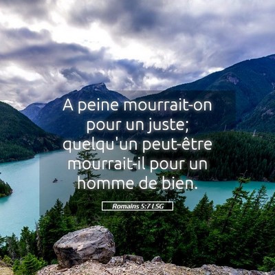 Picture 05 - Romains 5:7 LSG - A peine mourrait-on pour un juste; quelqu'un - Bible Verse Picture